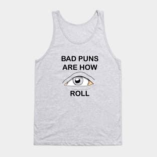 Bad puns are how EYE roll Tank Top